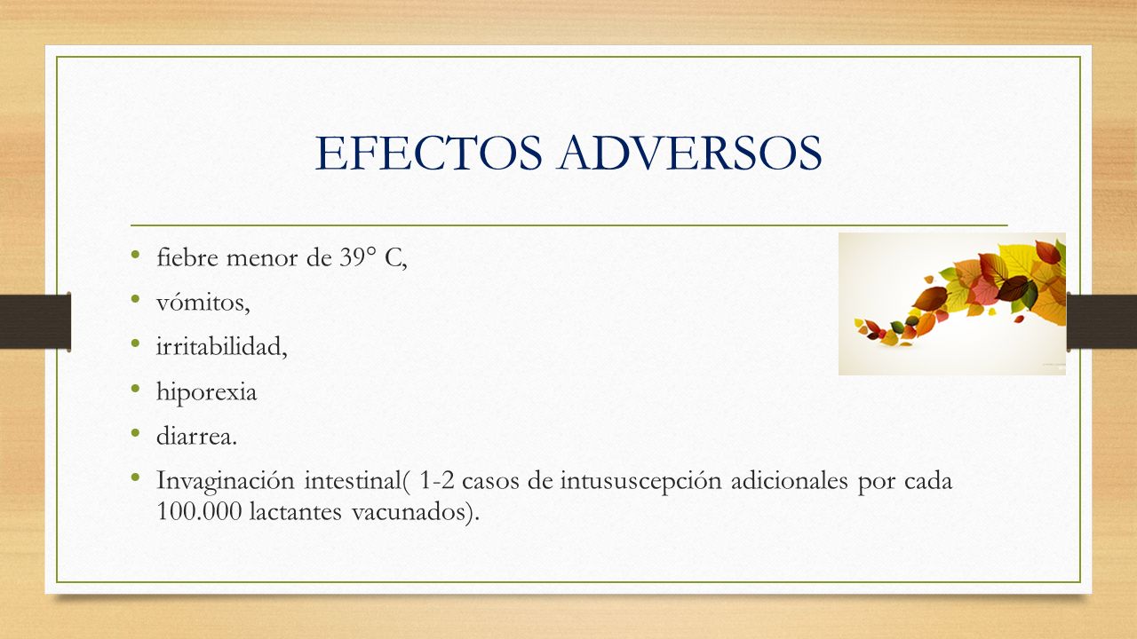 EFECTOS ADVERSOS fiebre menor de 39° C, vómitos, irritabilidad,