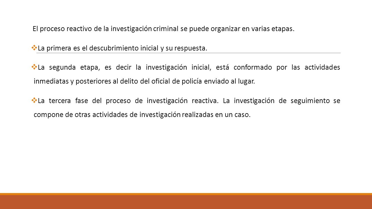 El proceso reactivo de la investigación criminal se puede organizar en varias etapas.