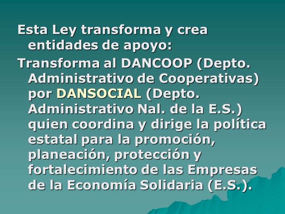 Esta Ley transforma y crea entidades de apoyo: Transforma al DANCOOP (Depto.