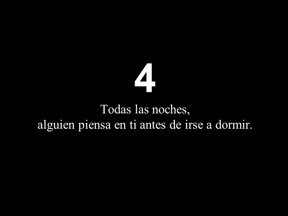 4 Todas las noches, alguien piensa en ti antes de irse a dormir.