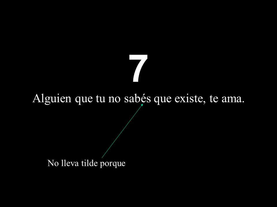 7 Alguien que tu no sabés que existe, te ama.