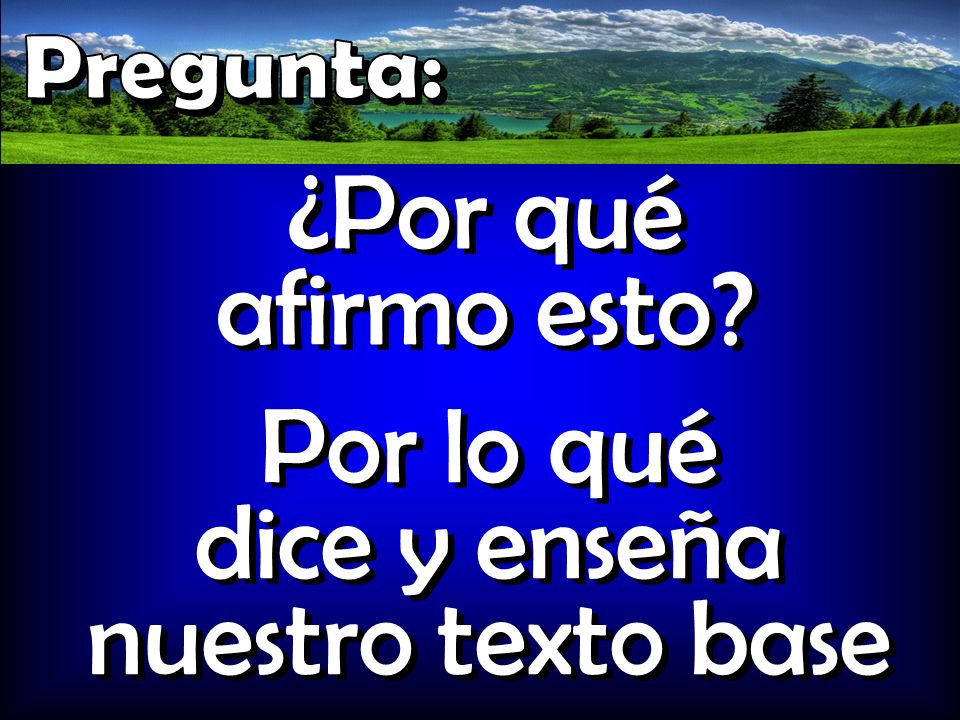 Por lo qué dice y enseña nuestro texto base