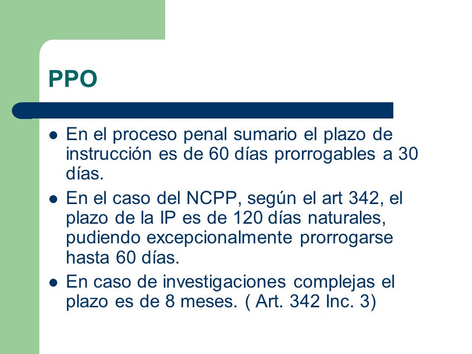 PPO En el proceso penal sumario el plazo de instrucción es de 60 días prorrogables a 30 días.