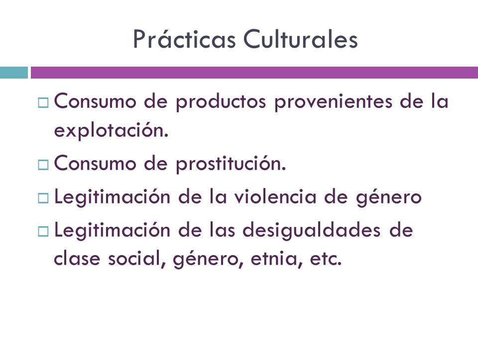 Prácticas Culturales Consumo de productos provenientes de la explotación. Consumo de prostitución.