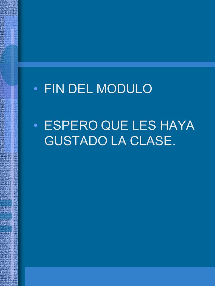 FIN DEL MODULO ESPERO QUE LES HAYA GUSTADO LA CLASE.