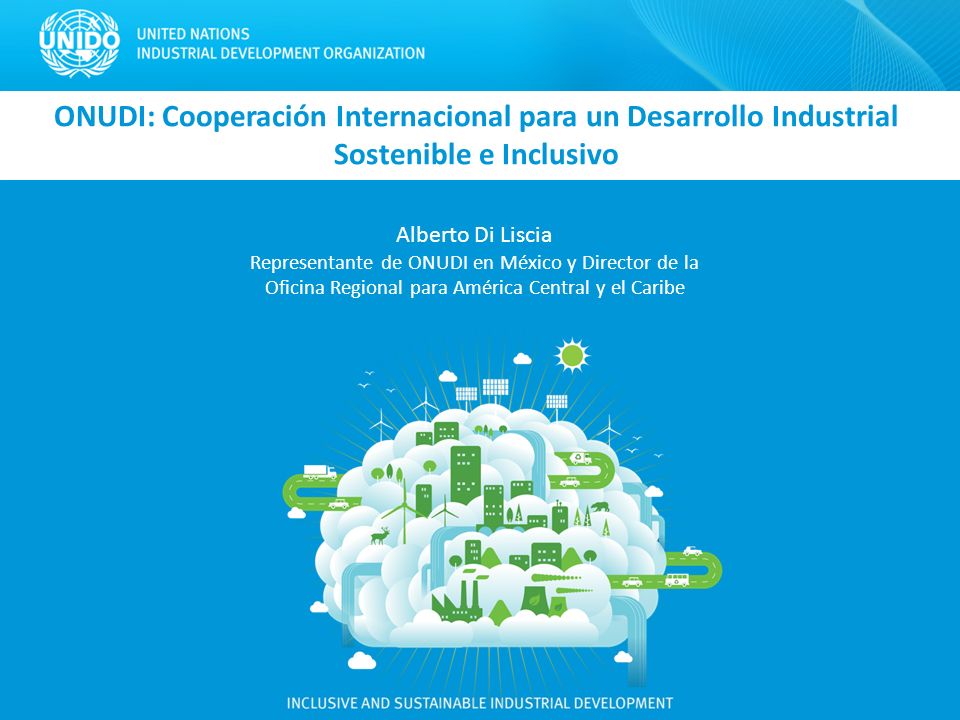 ONUDI: Cooperación Internacional para un Desarrollo Industrial Sostenible e Inclusivo