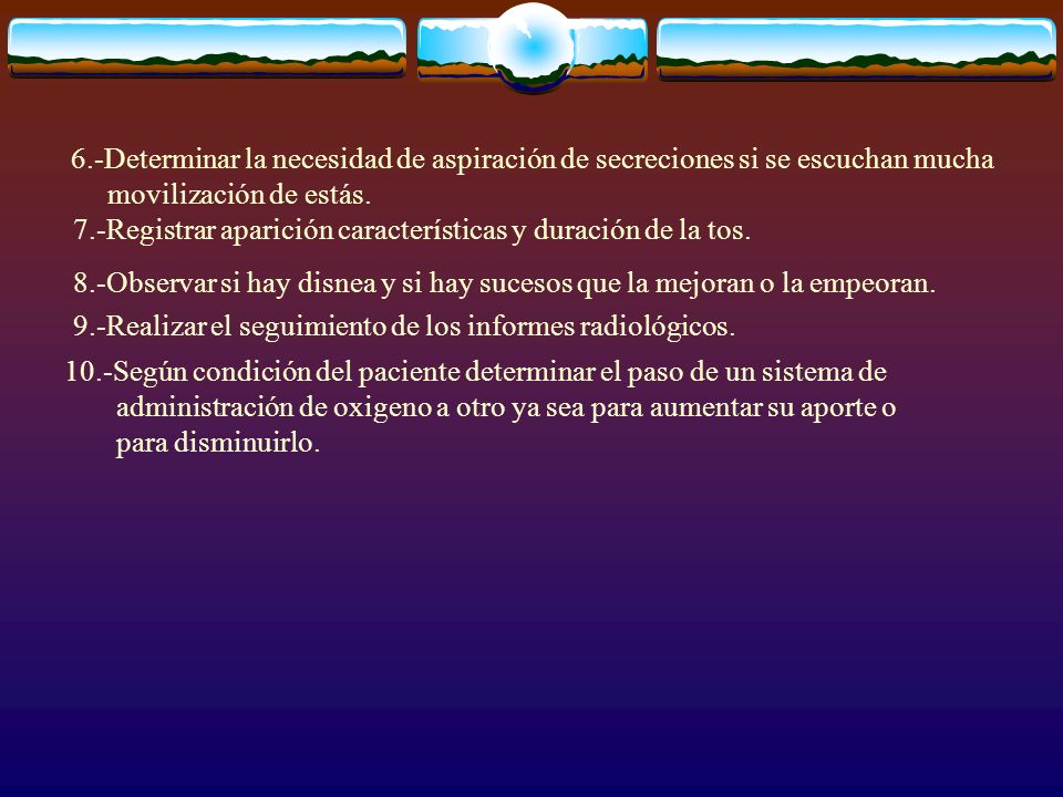 6.-Determinar la necesidad de aspiración de secreciones si se escuchan mucha