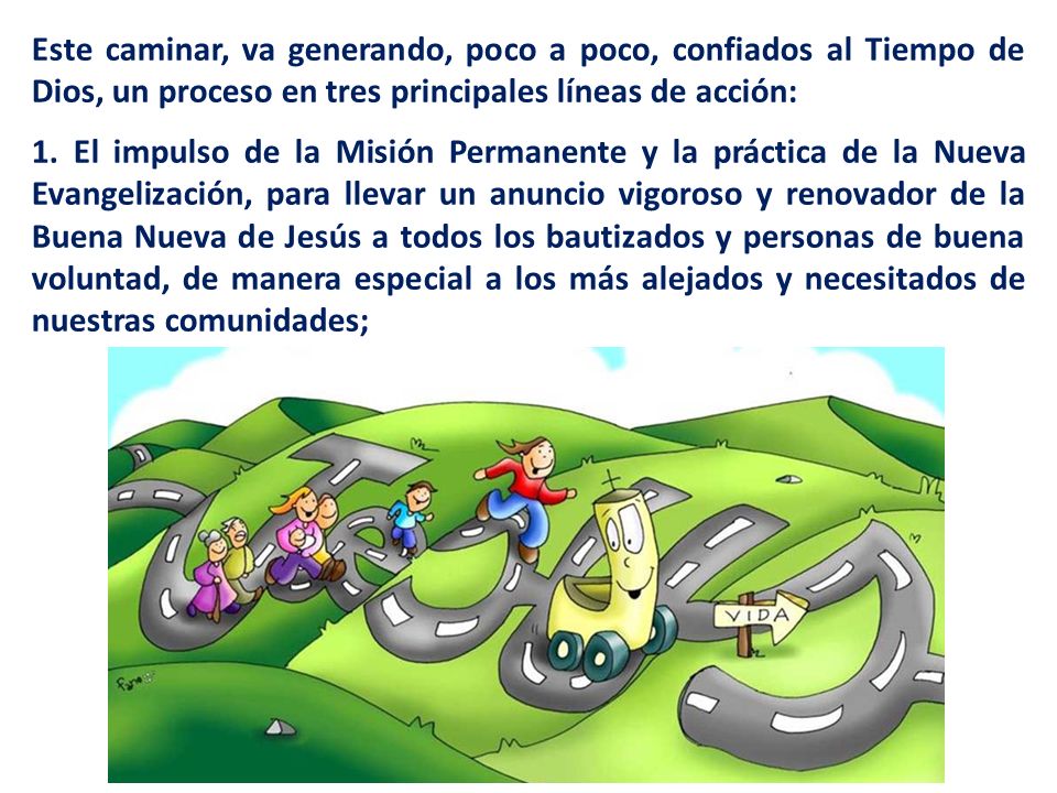 Este caminar, va generando, poco a poco, confiados al Tiempo de Dios, un proceso en tres principales líneas de acción: