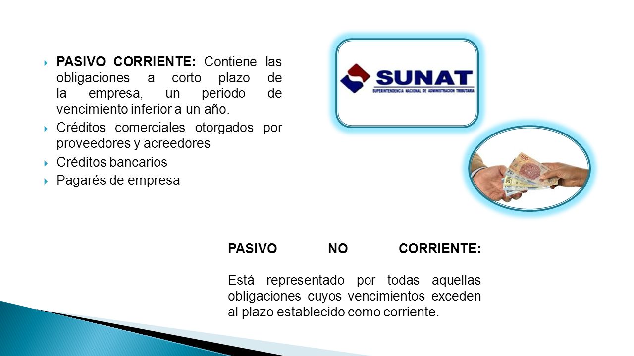 PASIVO CORRIENTE: Contiene las obligaciones a corto plazo de la empresa, un periodo de vencimiento inferior a un año.