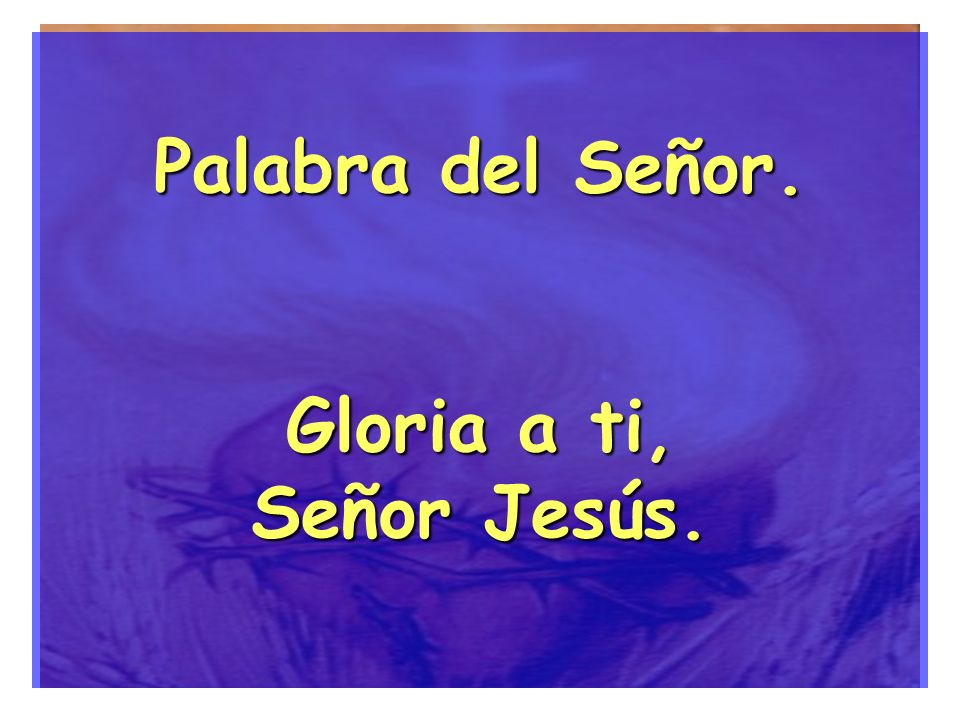 Palabra del Señor. Gloria a ti, Señor Jesús.
