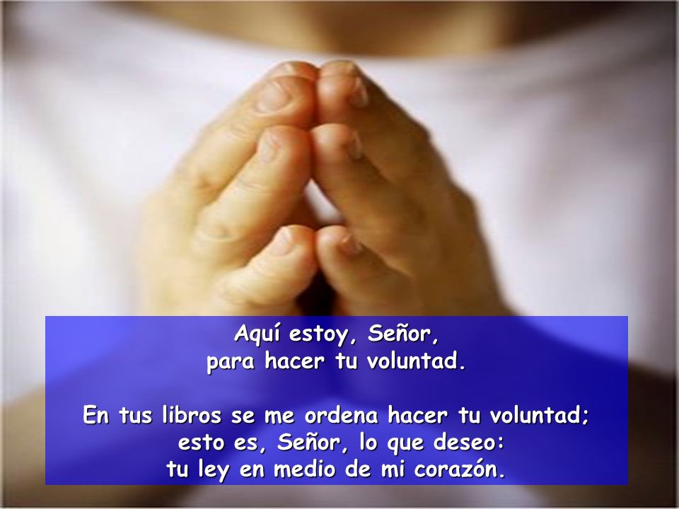 En tus libros se me ordena hacer tu voluntad;