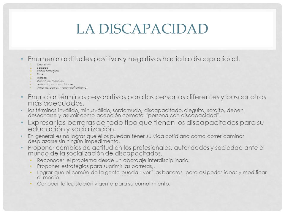 LA DISCAPACIDAD Enumerar actitudes positivas y negativas hacia la discapacidad. Depresión. Soledad.