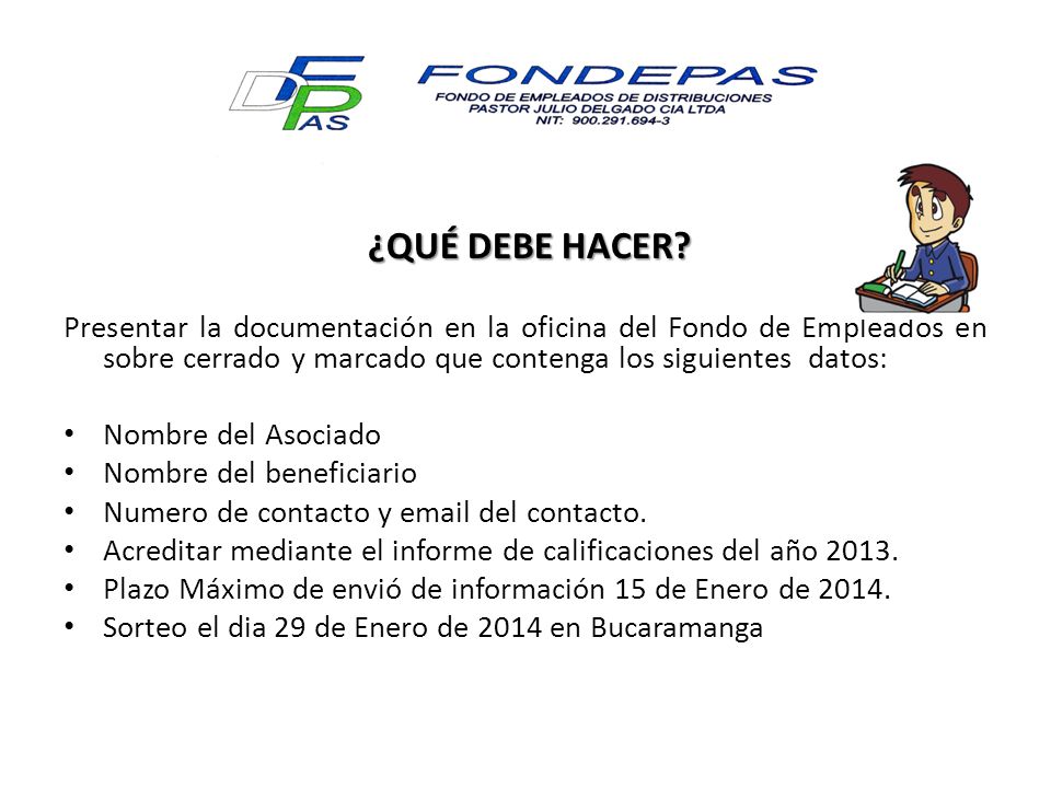 ¿QUÉ DEBE HACER Presentar la documentación en la oficina del Fondo de Empleados en sobre cerrado y marcado que contenga los siguientes datos: