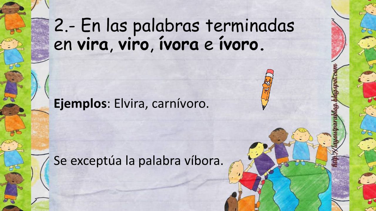 2.- En las palabras terminadas en vira, viro, ívora e ívoro.