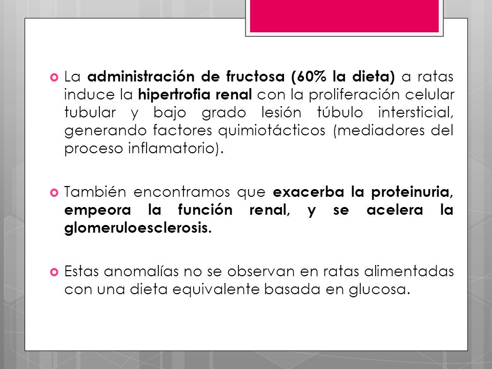 La administración de fructosa (60% la dieta) a ratas induce la hipertrofia renal con la proliferación celular tubular y bajo grado lesión túbulo intersticial, generando factores quimiotácticos (mediadores del proceso inflamatorio).