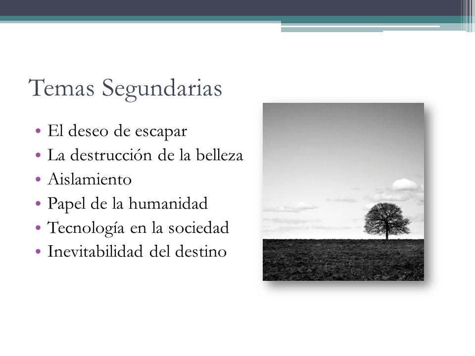 Temas Segundarias El deseo de escapar La destrucción de la belleza