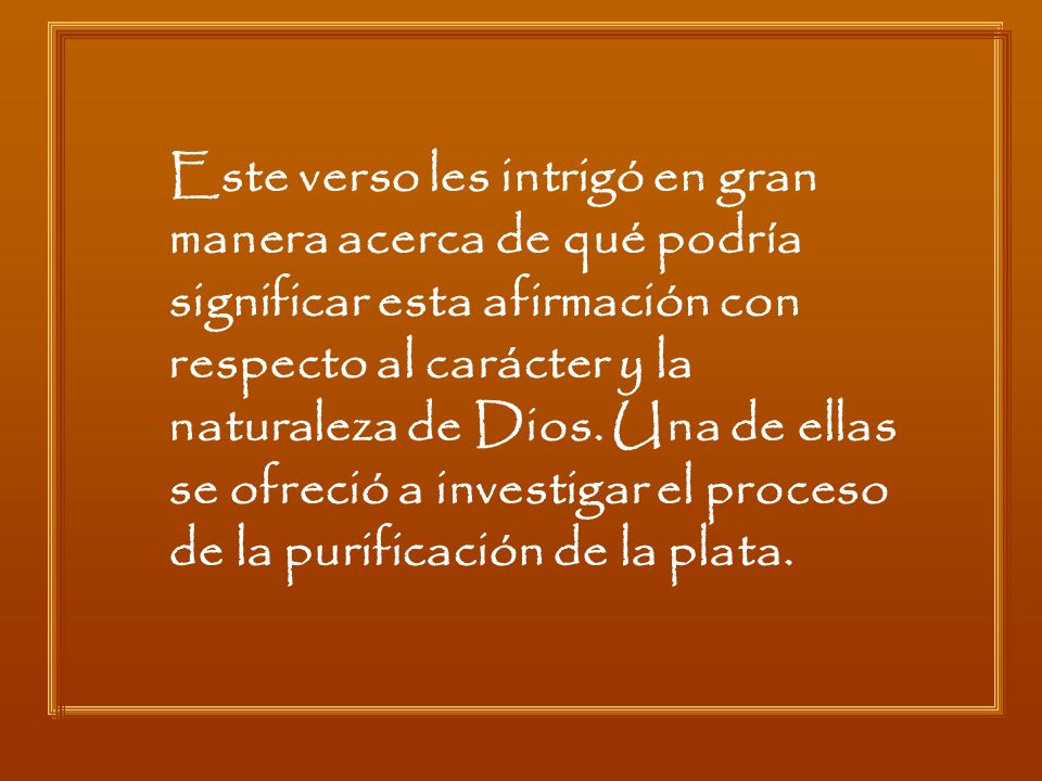 Este verso les intrigó en gran manera acerca de qué podría significar esta afirmación con respecto al carácter y la naturaleza de Dios.
