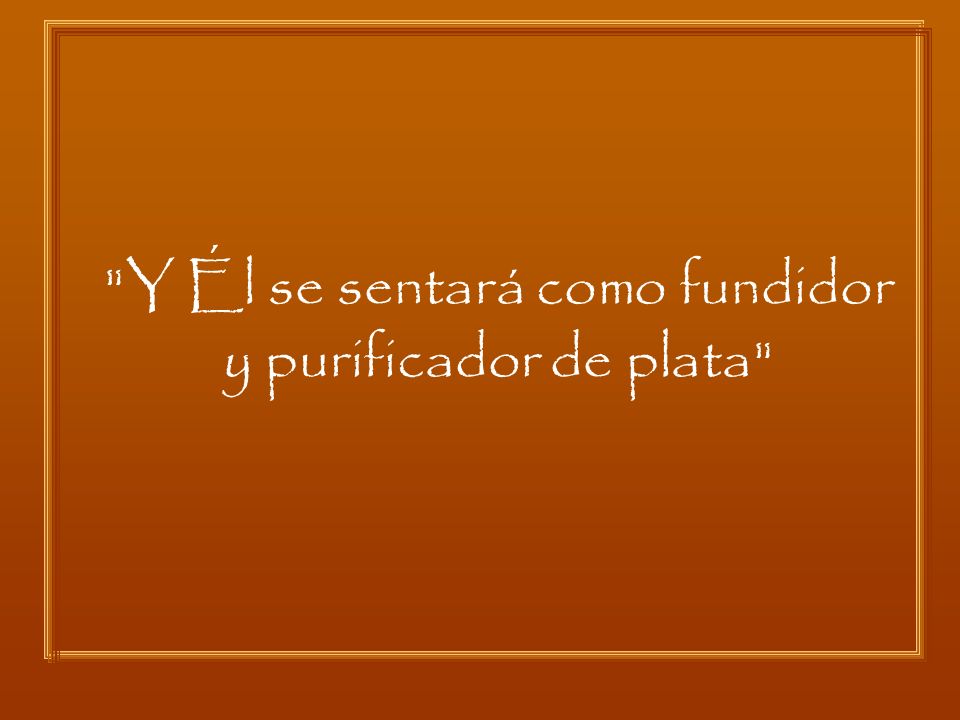 Y Él se sentará como fundidor y purificador de plata