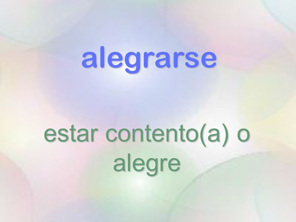 estar contento(a) o alegre