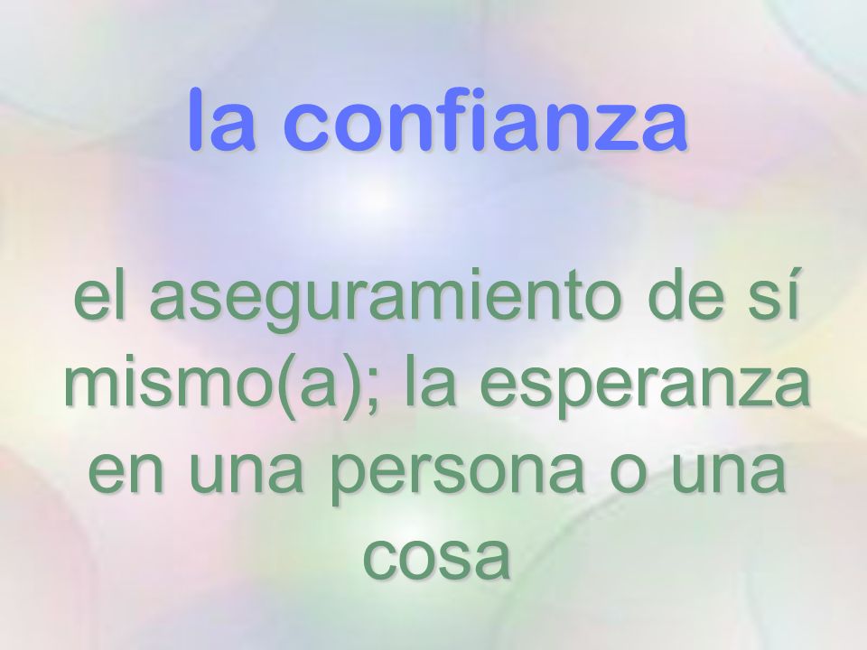 la confianza el aseguramiento de sí mismo(a); la esperanza en una persona o una cosa