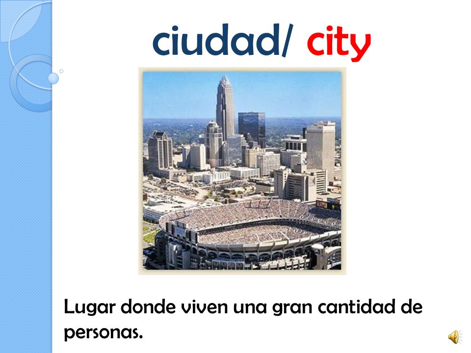 ciudad/ city Lugar donde viven una gran cantidad de personas.