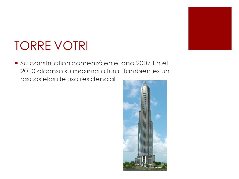 TORRE VOTRI Su construction comenzó en el ano 2007.En el 2010 alcanso su maxima altura .Tambien es un rascasielos de uso residencial.