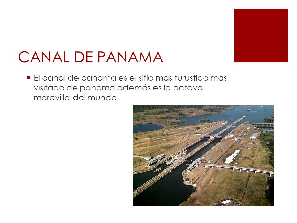 CANAL DE PANAMA El canal de panama es el sitio mas turustico mas visitado de panama además es la octavo maravilla del mundo.