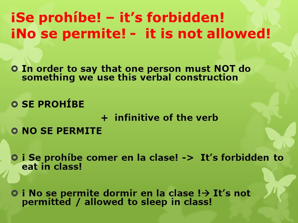 ¡Se prohíbe! – it’s forbidden! ¡No se permite! - it is not allowed!