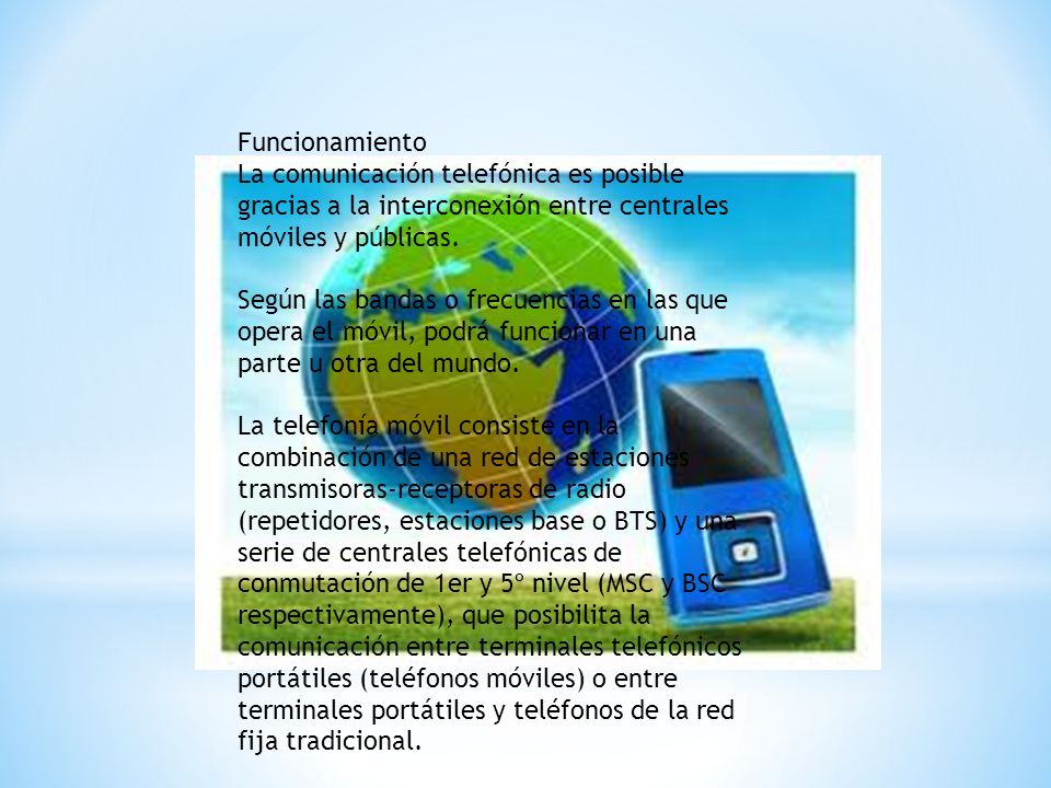Funcionamiento La comunicación telefónica es posible gracias a la interconexión entre centrales móviles y públicas.