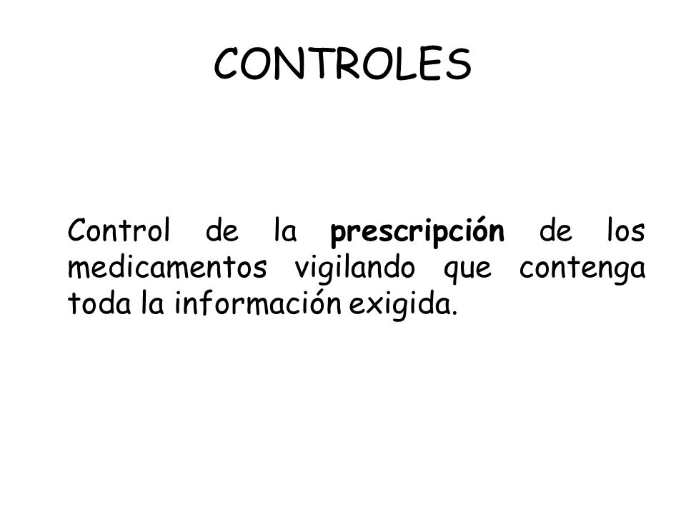 CONTROLES Control de la prescripción de los medicamentos vigilando que contenga toda la información exigida.