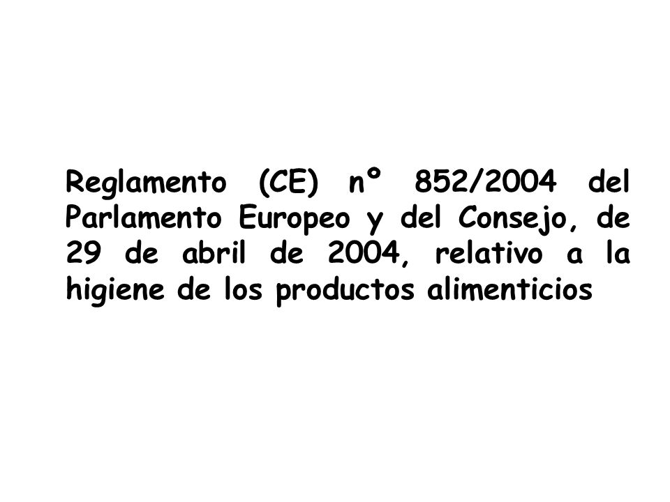 Reglamento (CE) nº 852/2004 del Parlamento Europeo y del Consejo, de 29 de abril de 2004, relativo a la higiene de los productos alimenticios