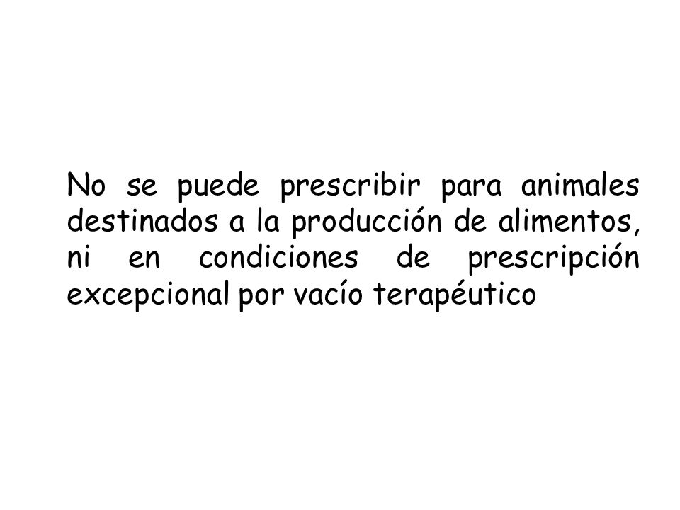 No se puede prescribir para animales destinados a la producción de alimentos, ni en condiciones de prescripción excepcional por vacío terapéutico