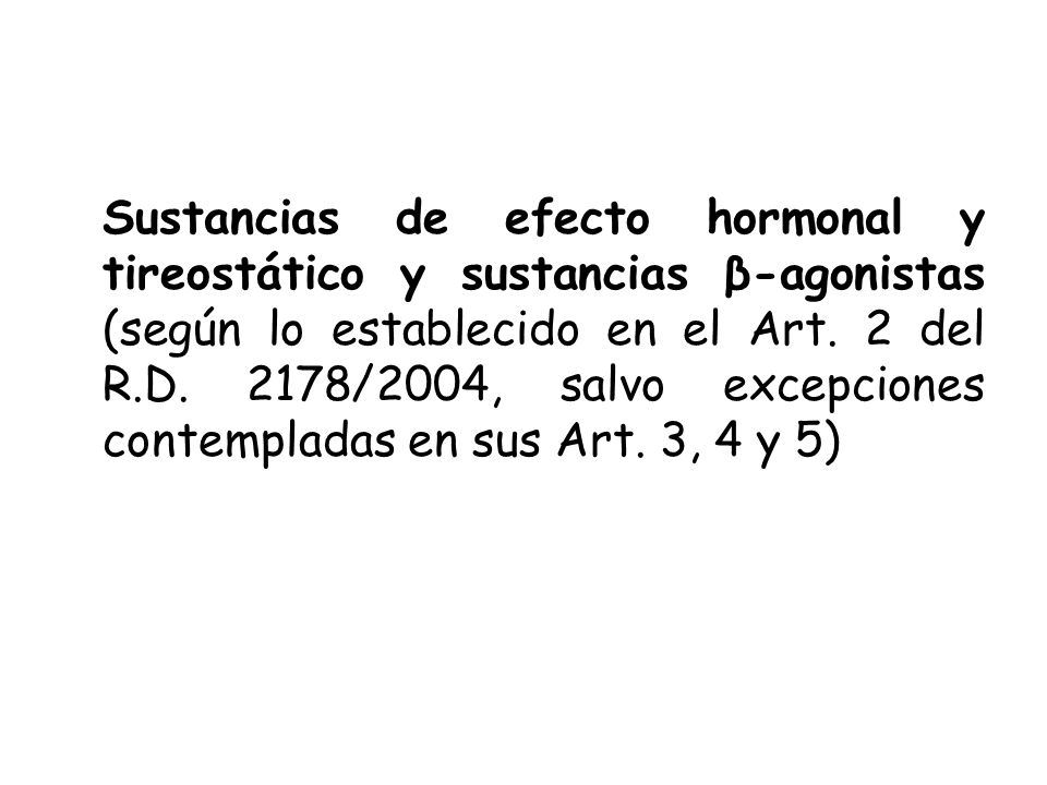 Sustancias de efecto hormonal y tireostático y sustancias β-agonistas (según lo establecido en el Art.