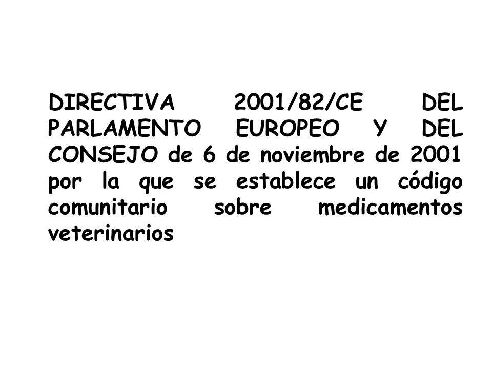 DIRECTIVA 2001/82/CE DEL PARLAMENTO EUROPEO Y DEL CONSEJO de 6 de noviembre de 2001 por la que se establece un código comunitario sobre medicamentos veterinarios