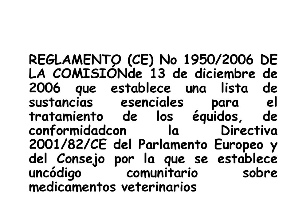 REGLAMENTO (CE) No 1950/2006 DE LA COMISIÓNde 13 de diciembre de 2006 que establece una lista de sustancias esenciales para el tratamiento de los équidos, de conformidadcon la Directiva 2001/82/CE del Parlamento Europeo y del Consejo por la que se establece uncódigo comunitario sobre medicamentos veterinarios