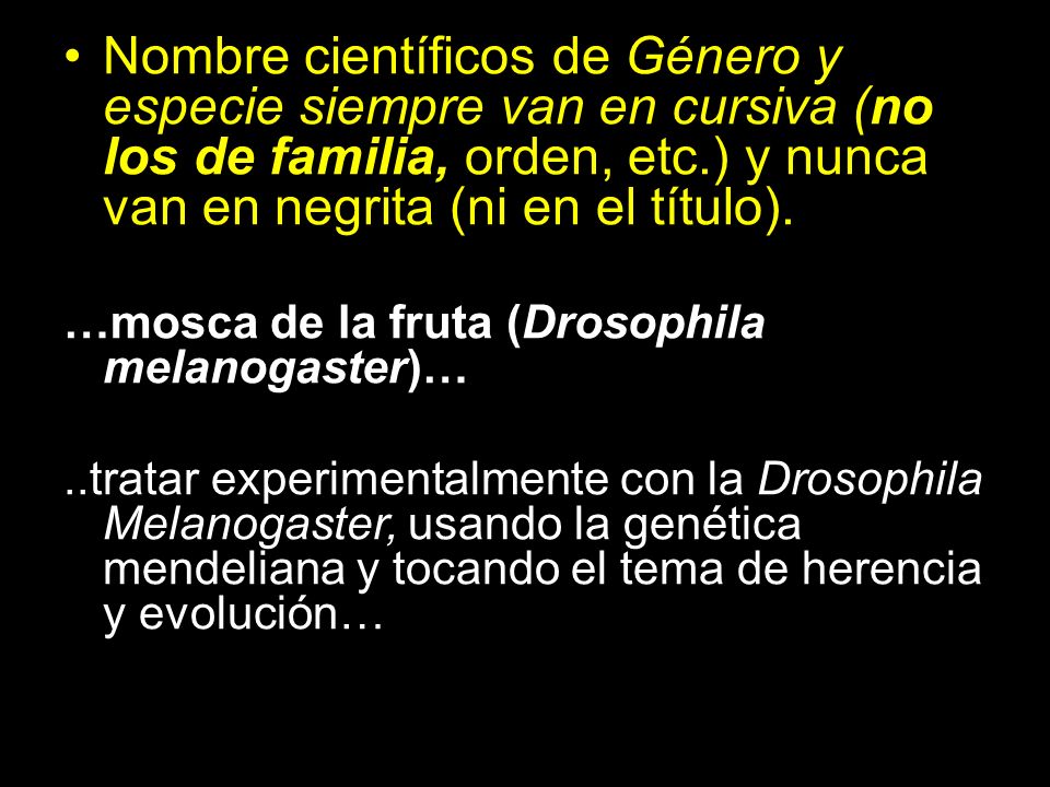 Nombre científicos de Género y especie siempre van en cursiva (no los de familia, orden, etc.) y nunca van en negrita (ni en el título).