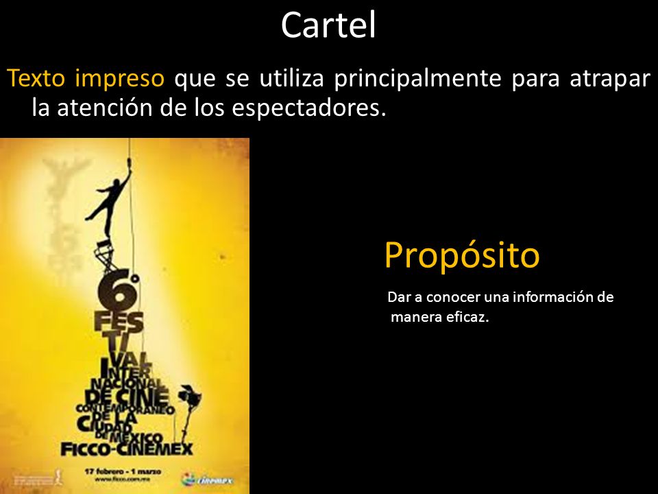 Cartel Texto impreso que se utiliza principalmente para atrapar la atención de los espectadores. Propósito.