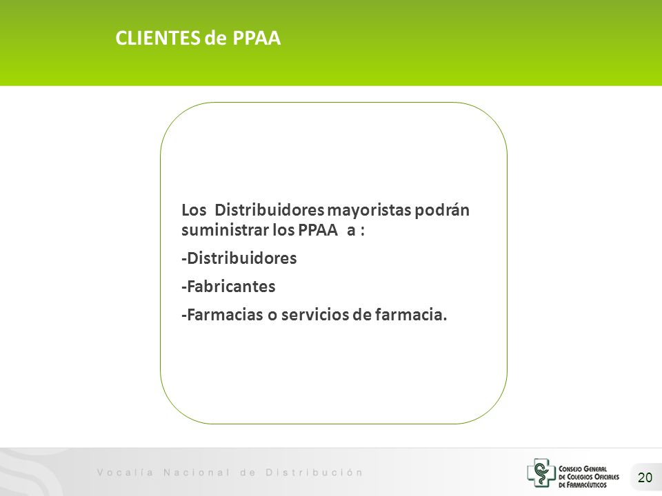 CLIENTES de PPAA Los Distribuidores mayoristas podrán suministrar los PPAA a : -Distribuidores. -Fabricantes.