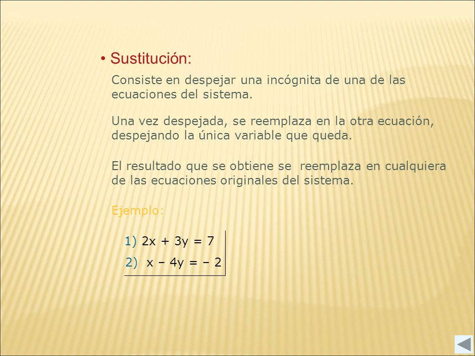 Sustitución: Consiste en despejar una incógnita de una de las ecuaciones del sistema.