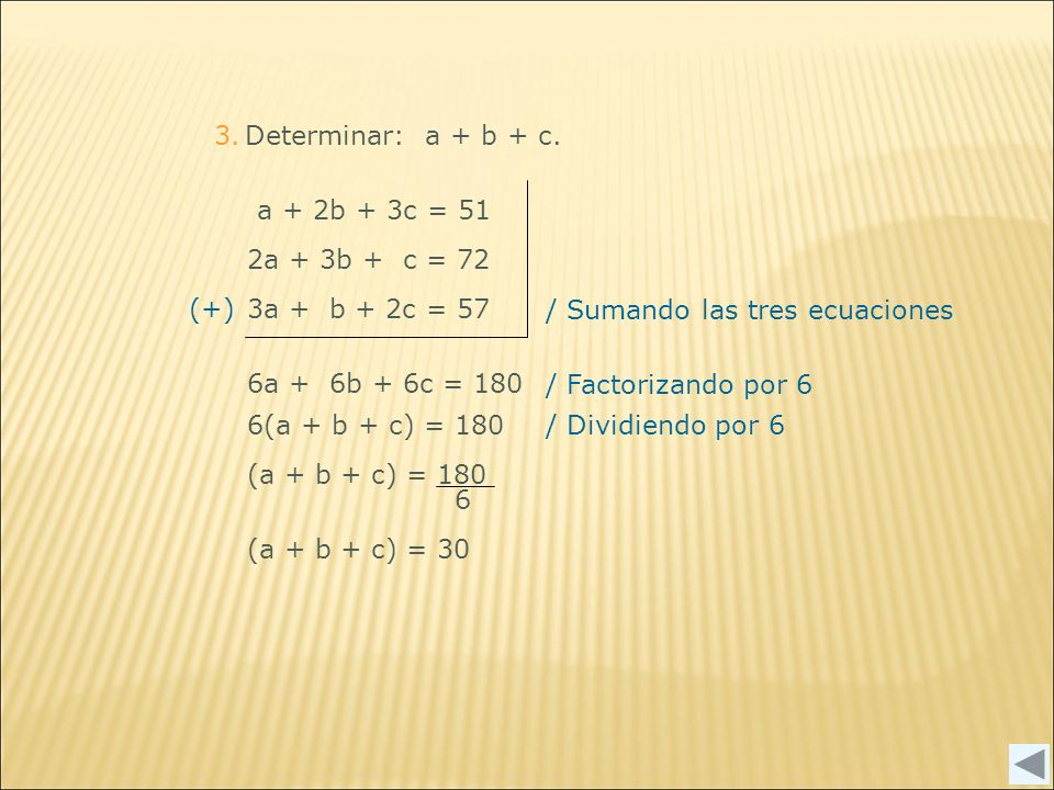 3. Determinar: a + b + c. a + 2b + 3c = 51. 2a + 3b + c = 72. 3a + b + 2c = 57. (+) / Sumando las tres ecuaciones.