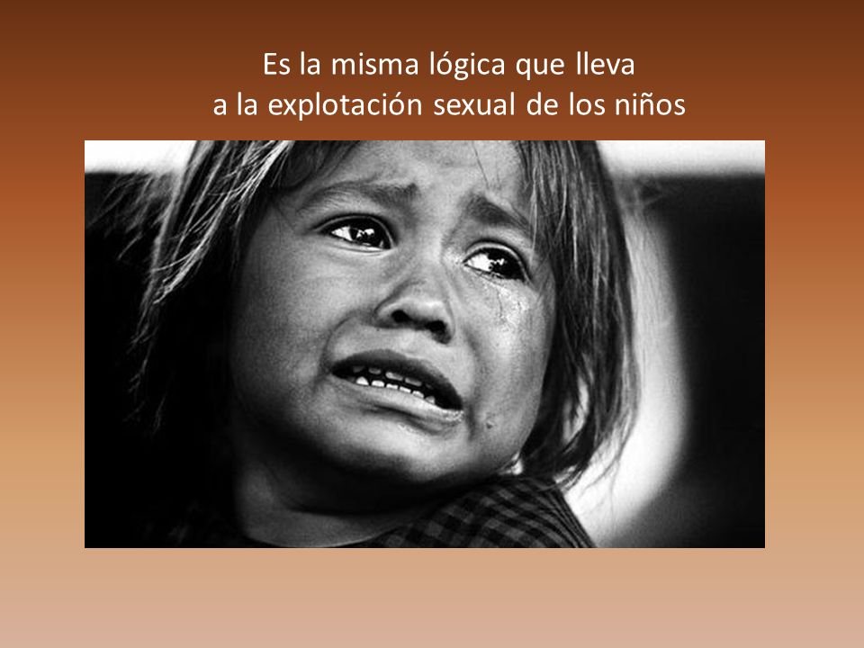 Es la misma lógica que lleva a la explotación sexual de los niños