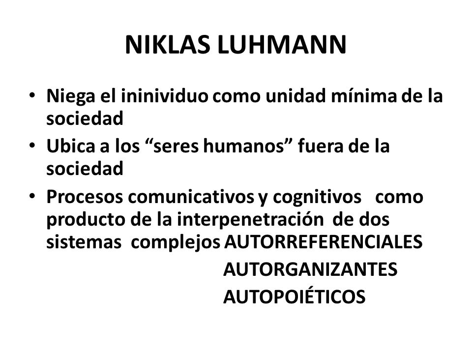 NIKLAS LUHMANN Niega el ininividuo como unidad mínima de la sociedad