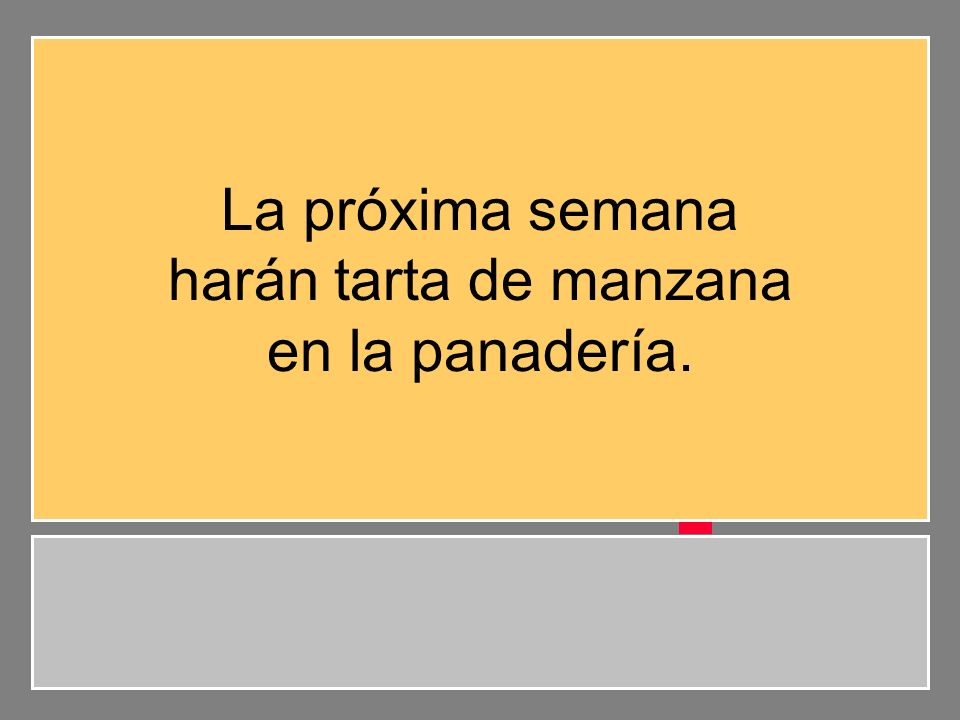 La próxima semana harán tarta de manzana en la panadería.