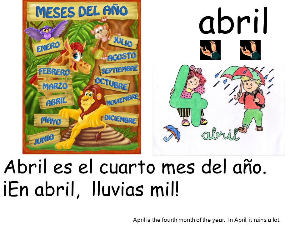abril Abril es el cuarto mes del año. ¡En abril, lluvias mil!