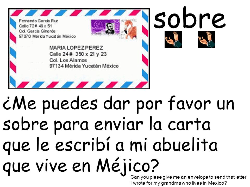 sobre ¿Me puedes dar por favor un sobre para enviar la carta que le escribí a mi abuelita que vive en Méjico