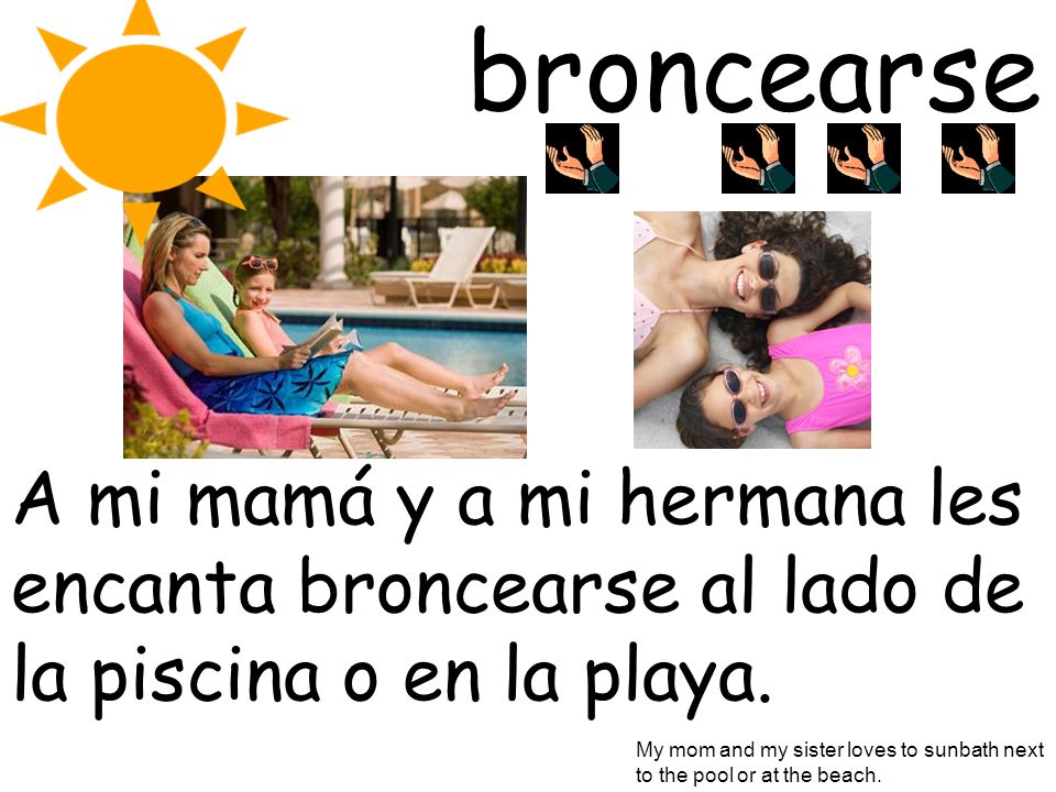 broncearse A mi mamá y a mi hermana les encanta broncearse al lado de