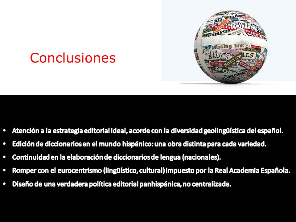 Conclusiones Atención a la estrategia editorial ideal, acorde con la diversidad geolingüística del español.