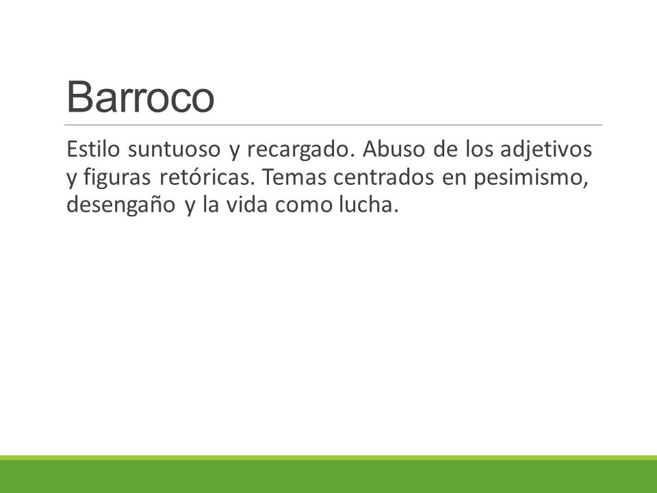 Barroco Estilo suntuoso y recargado. Abuso de los adjetivos y figuras retóricas.