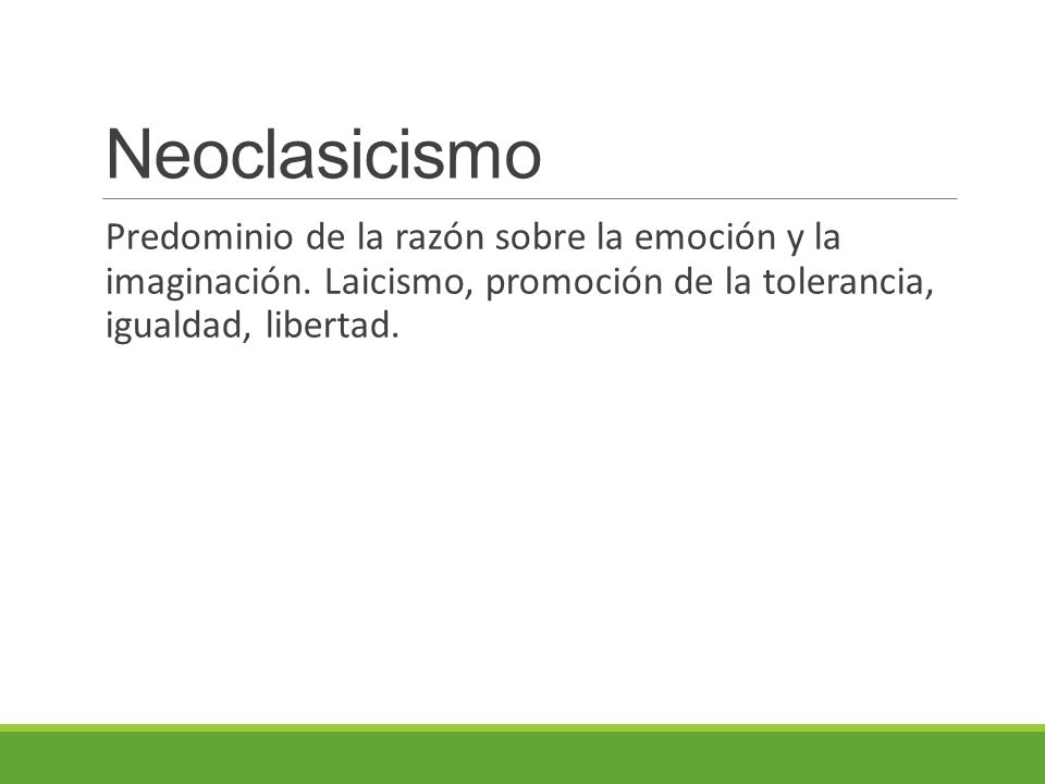 Neoclasicismo Predominio de la razón sobre la emoción y la imaginación.