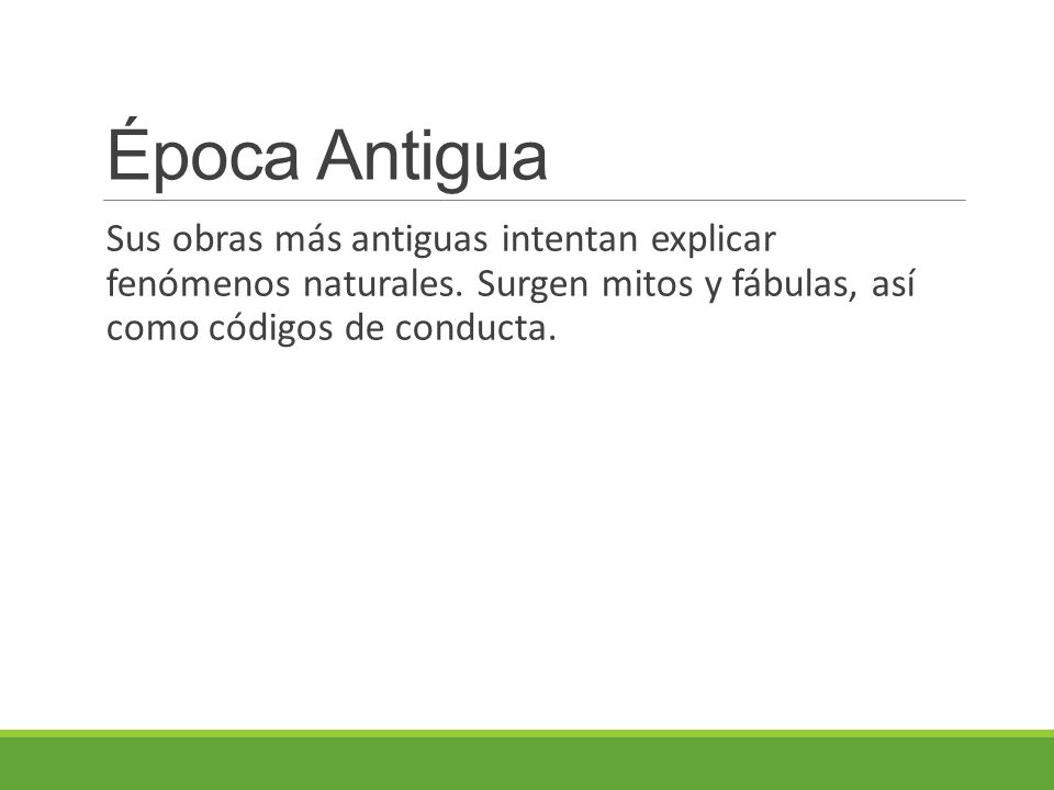 Época Antigua Sus obras más antiguas intentan explicar fenómenos naturales.